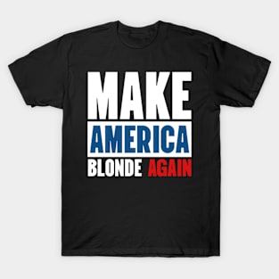 Make America Blonde Again T-Shirt